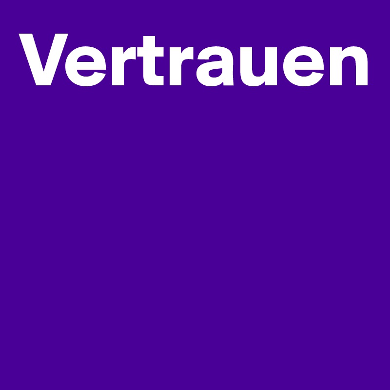 Vertrauen


 