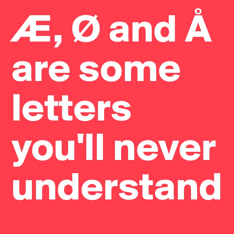 Ae O And A Are Some Letters You Ll Never Understand Post By Tjelma On Boldomatic