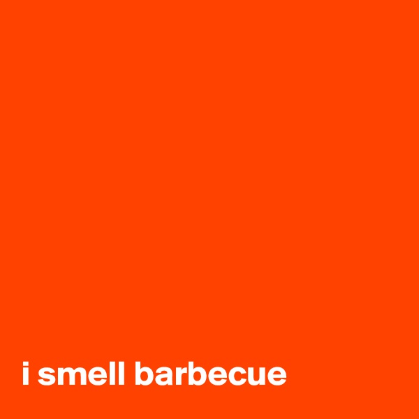 








i smell barbecue 