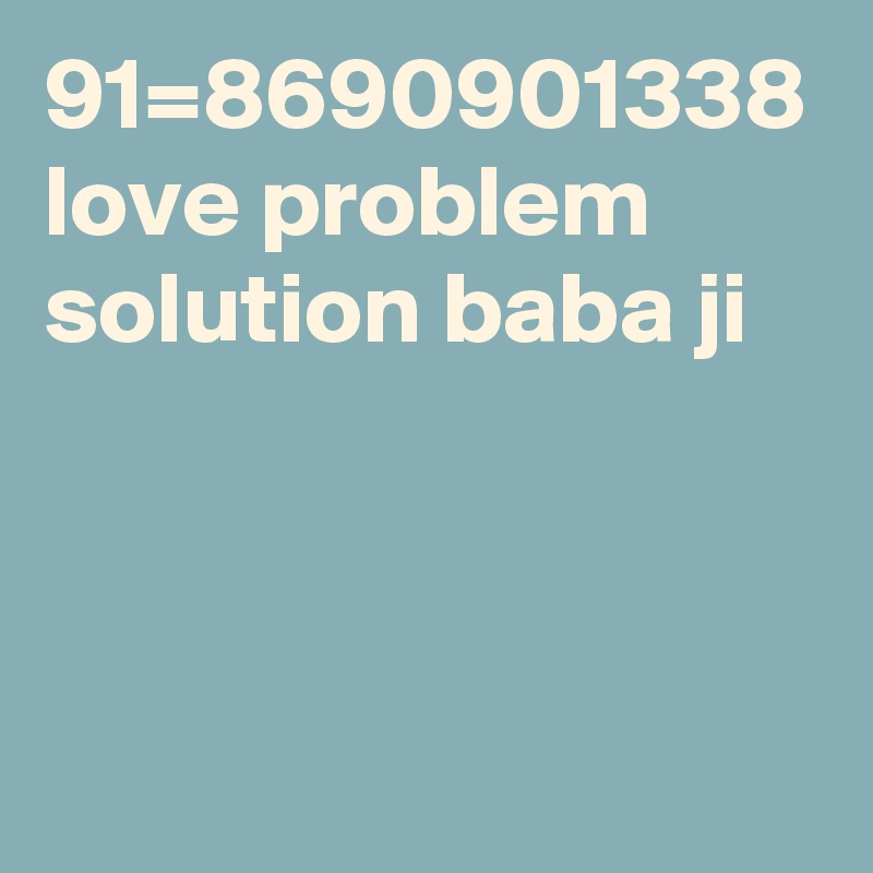 91=8690901338 love problem solution baba ji