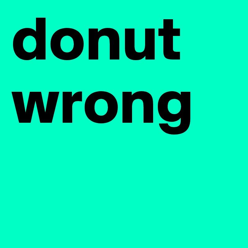 donut wrong 