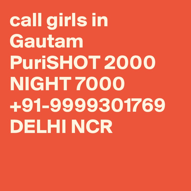 call girls in Gautam PuriSHOT 2000 NIGHT 7000 +91-9999301769 DELHI NCR

