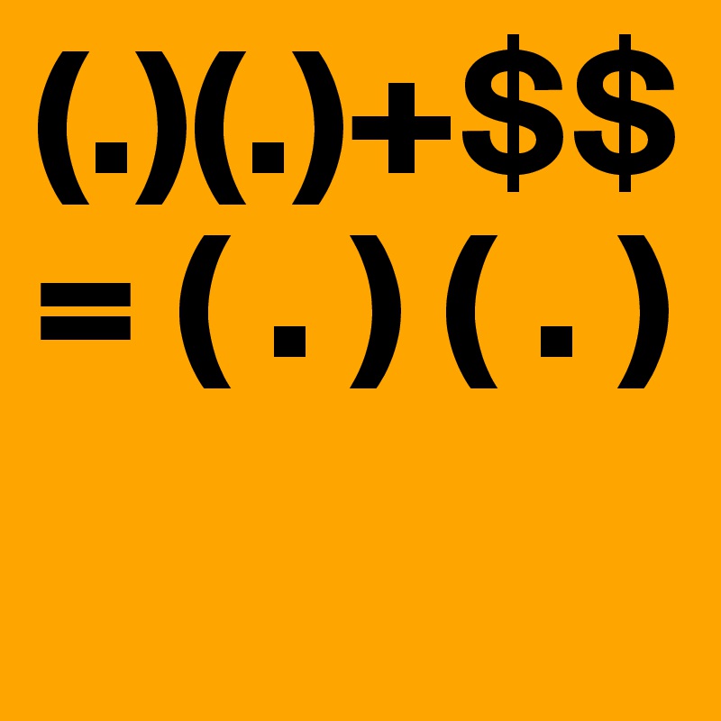 (.)(.)+$$ = ( . ) ( . )