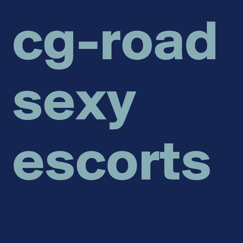 cg-road sexy escorts