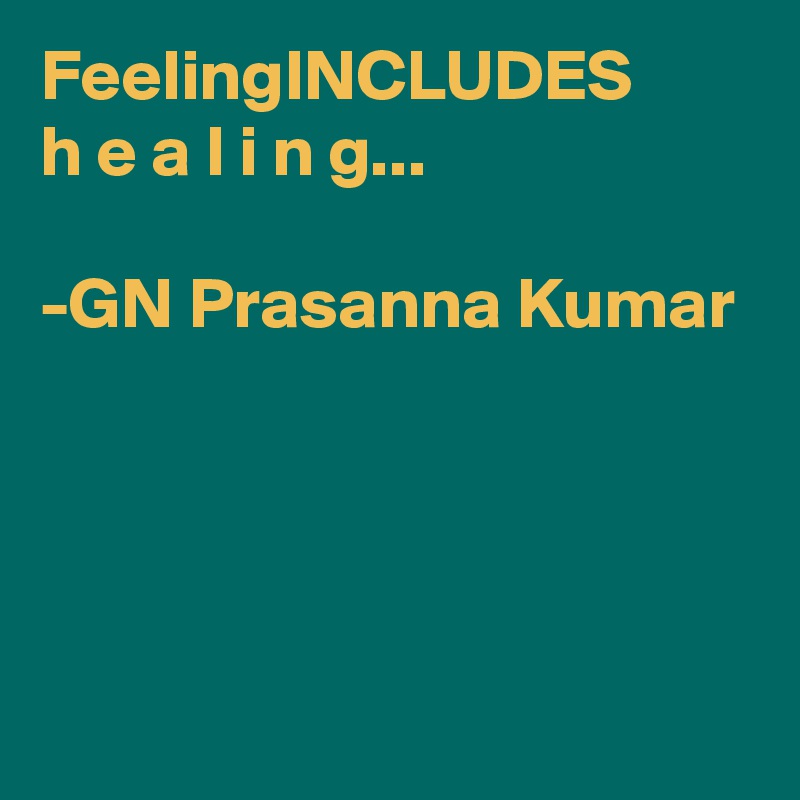 FeelingINCLUDES 
h e a l i n g...

-GN Prasanna Kumar




    
