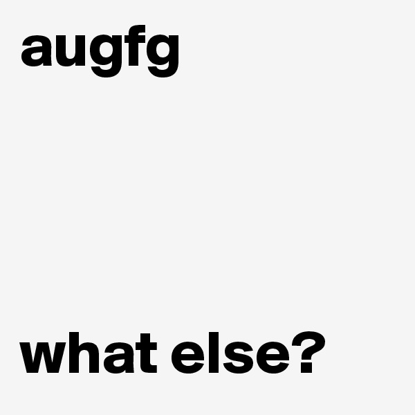 augfg




what else?