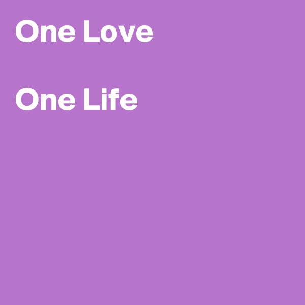 One Love

One Life




