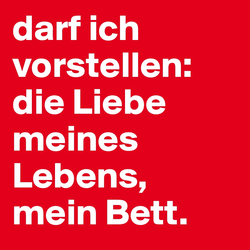 darf ich vorstellen: 
die Liebe meines Lebens, mein Bett. 