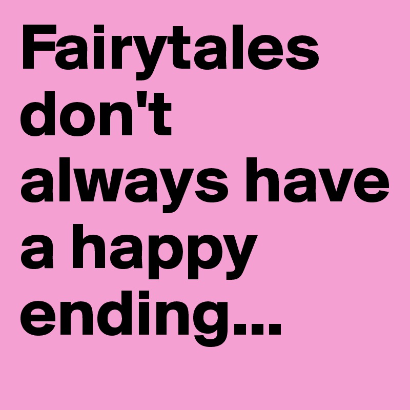 Fairytales don't always have a happy ending...