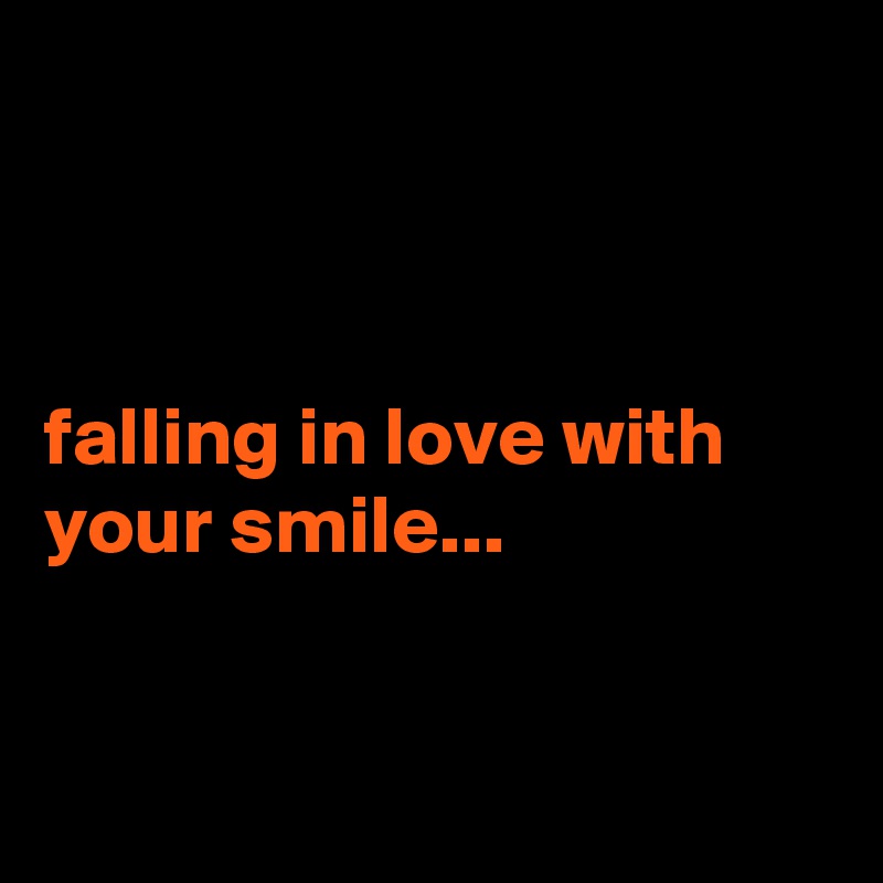 



falling in love with your smile...


