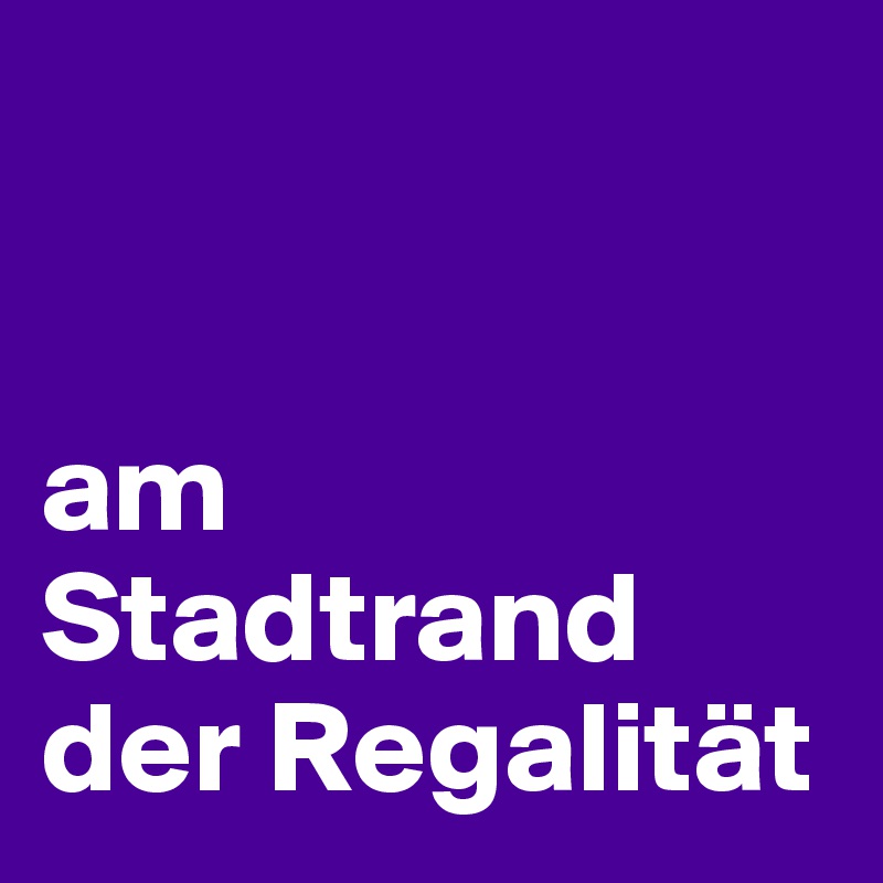 


am Stadtrand der Regalität