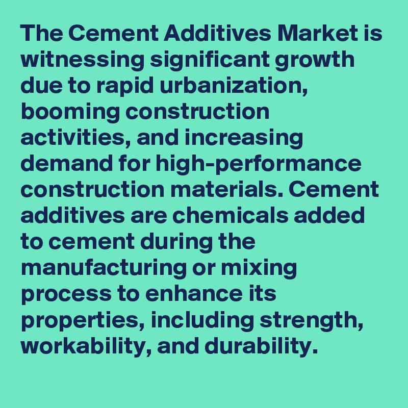 The Cement Additives Market is witnessing significant growth due to rapid urbanization, booming construction activities, and increasing demand for high-performance construction materials. Cement additives are chemicals added to cement during the manufacturing or mixing process to enhance its properties, including strength, workability, and durability.