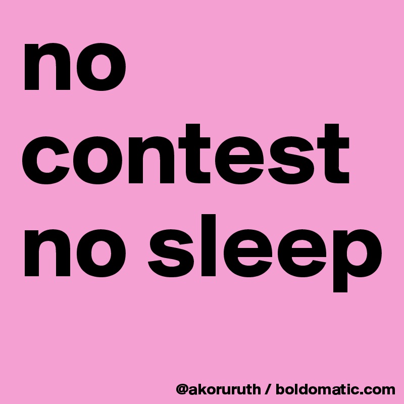 no contest no sleep