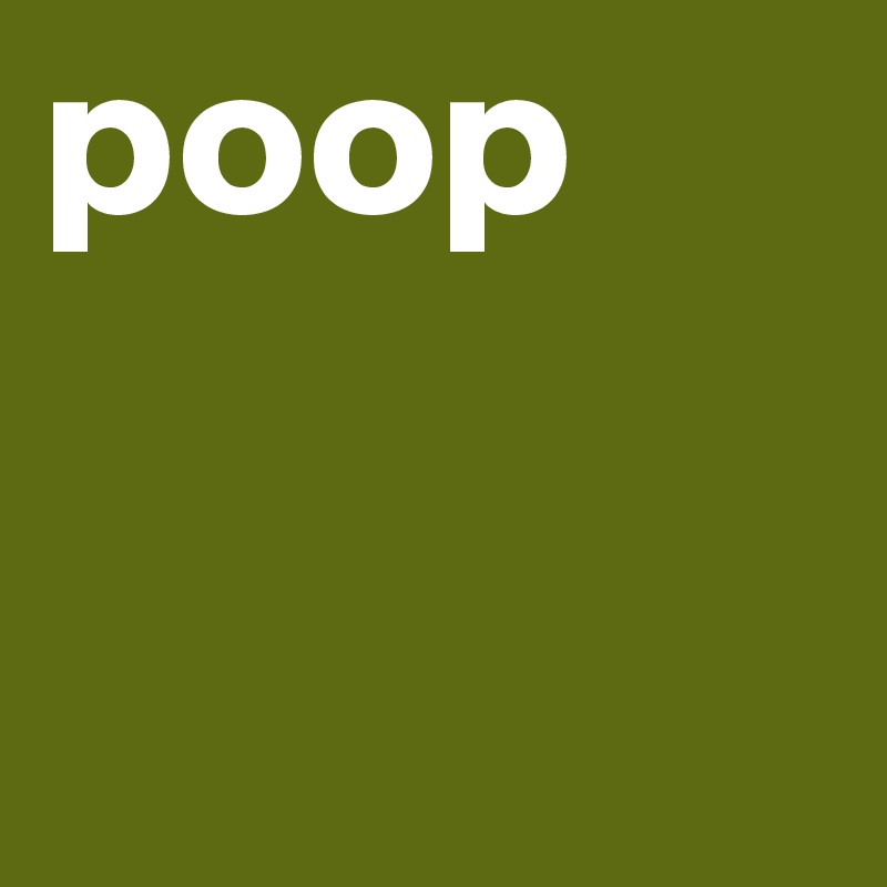 poop
