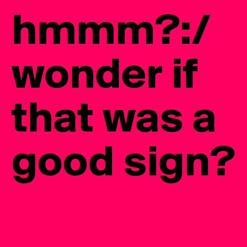 Hmmm I wonder