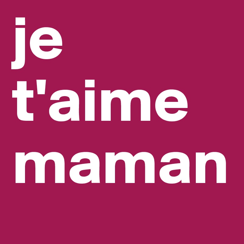 Je T Aime Maman Post By Skinglove On Boldomatic