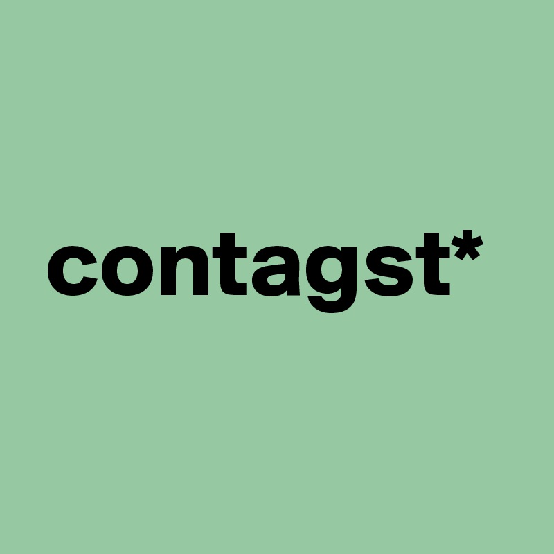 

 contagst*

