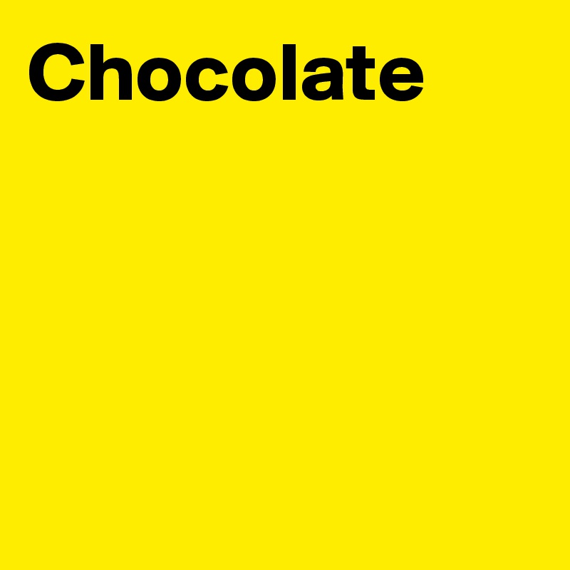 Chocolate




