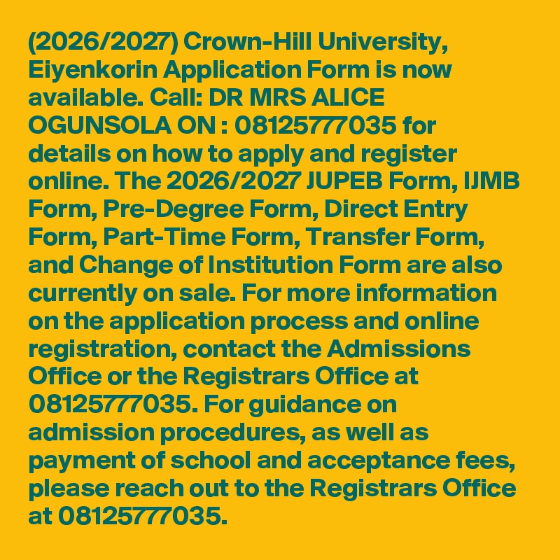 (2026/2027) Crown-Hill University, Eiyenkorin Application Form is now available. Call: DR MRS ALICE OGUNSOLA ON : 08125777035 for details on how to apply and register online. The 2026/2027 JUPEB Form, IJMB Form, Pre-Degree Form, Direct Entry Form, Part-Time Form, Transfer Form, and Change of Institution Form are also currently on sale. For more information on the application process and online registration, contact the Admissions Office or the Registrars Office at 08125777035. For guidance on admission procedures, as well as payment of school and acceptance fees, please reach out to the Registrars Office at 08125777035.