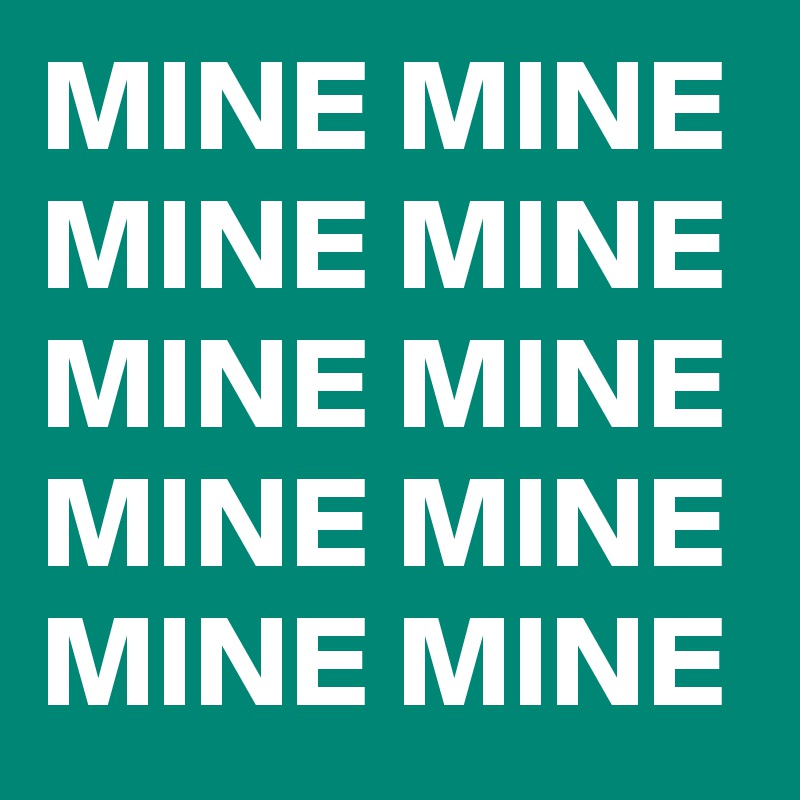 MINE MINE MINE MINE MINE MINE MINE MINE MINE MINE