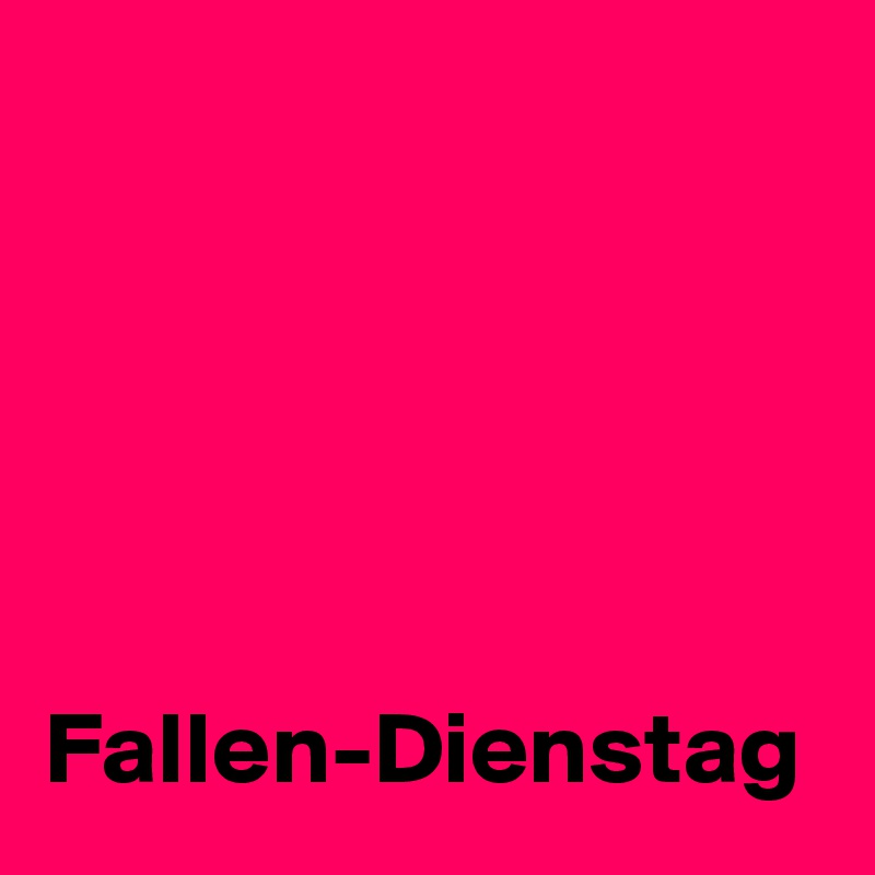 





Fallen-Dienstag