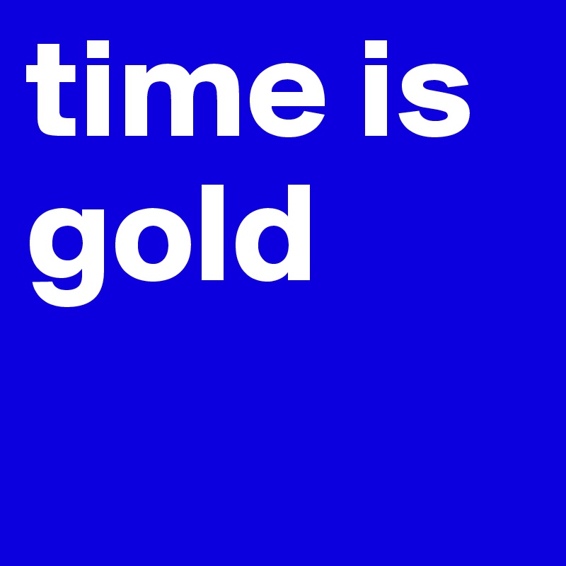 time is gold