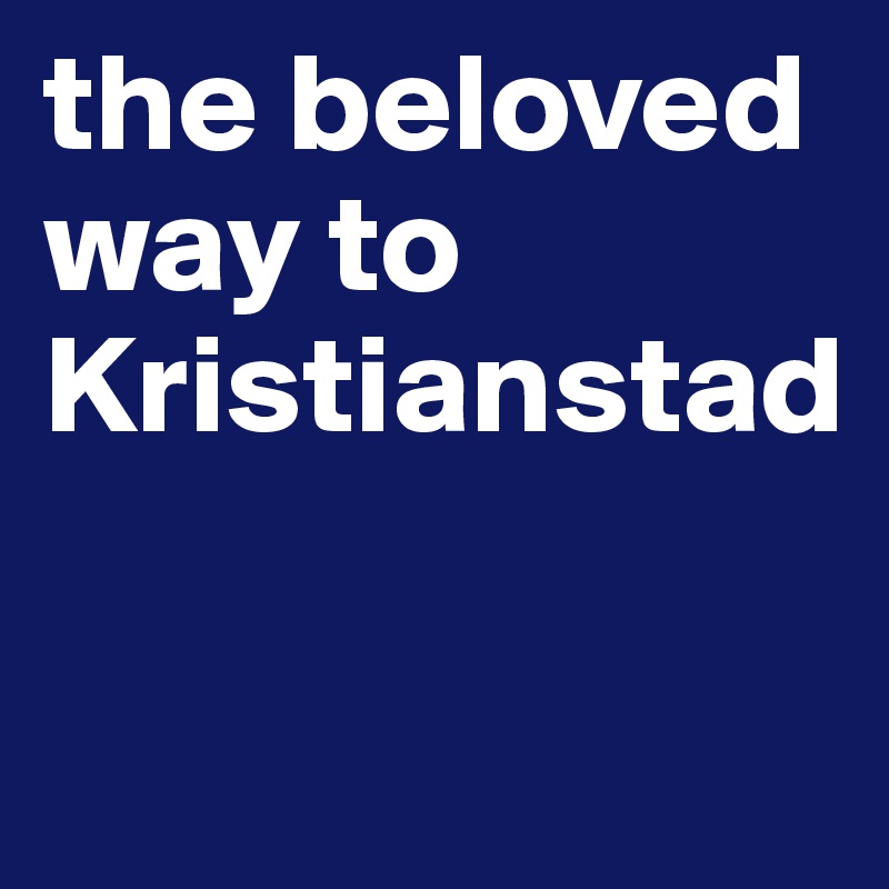 the beloved way to Kristianstad

