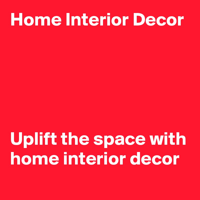 Home Interior Decor





Uplift the space with home interior decor 