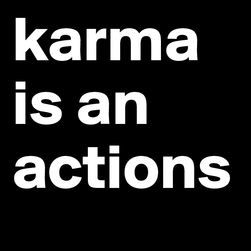 karma is an actions