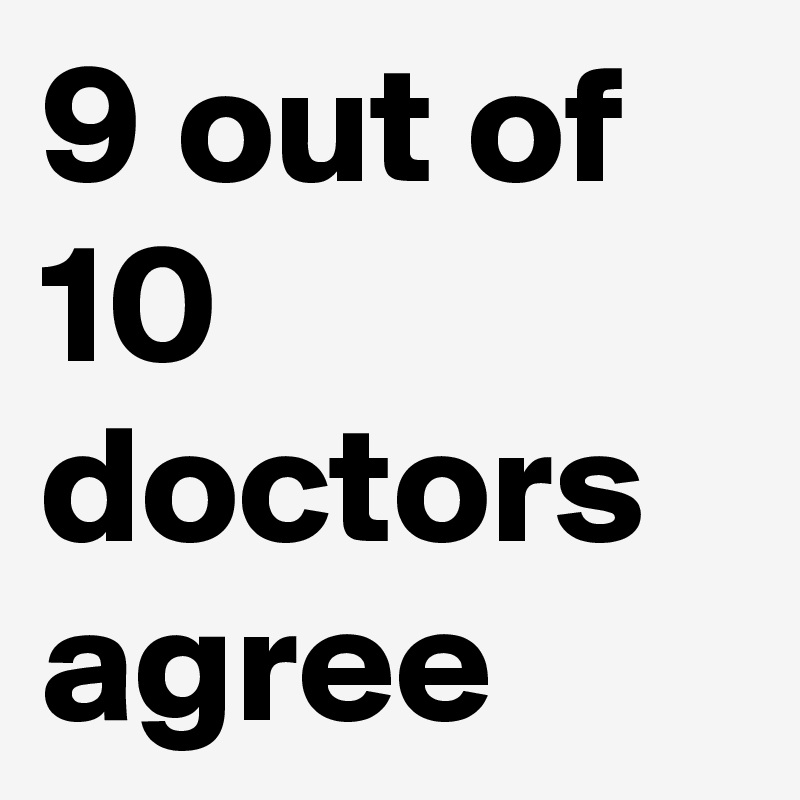 9-out-of-10-doctors-agree-post-by-sirskitten1-on-boldomatic