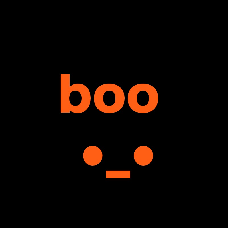 
    boo
      •_•