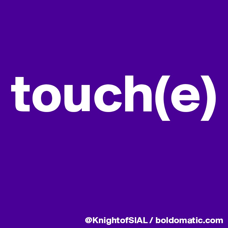 
touch(e)
