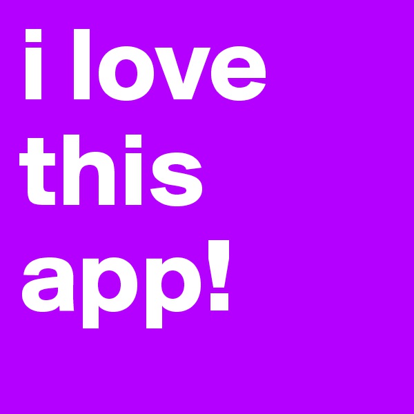 i love this app!