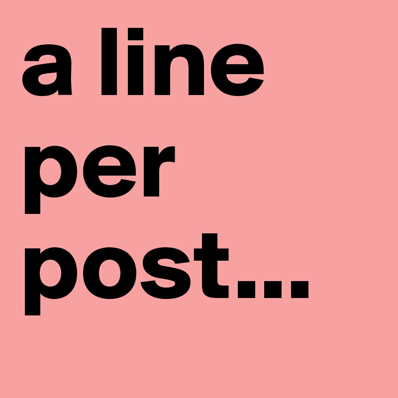 a line per post...