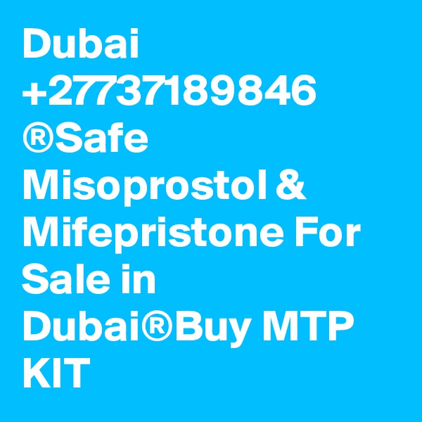 Dubai +27737189846 ®Safe Misoprostol & Mifepristone For Sale in  Dubai®Buy MTP KIT