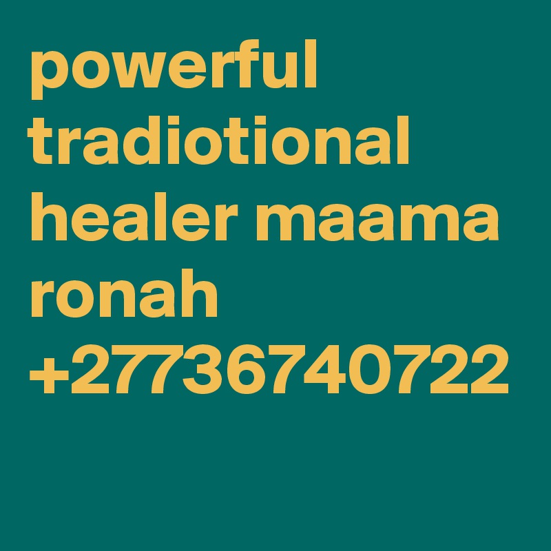 powerful tradiotional healer maama ronah +27736740722
