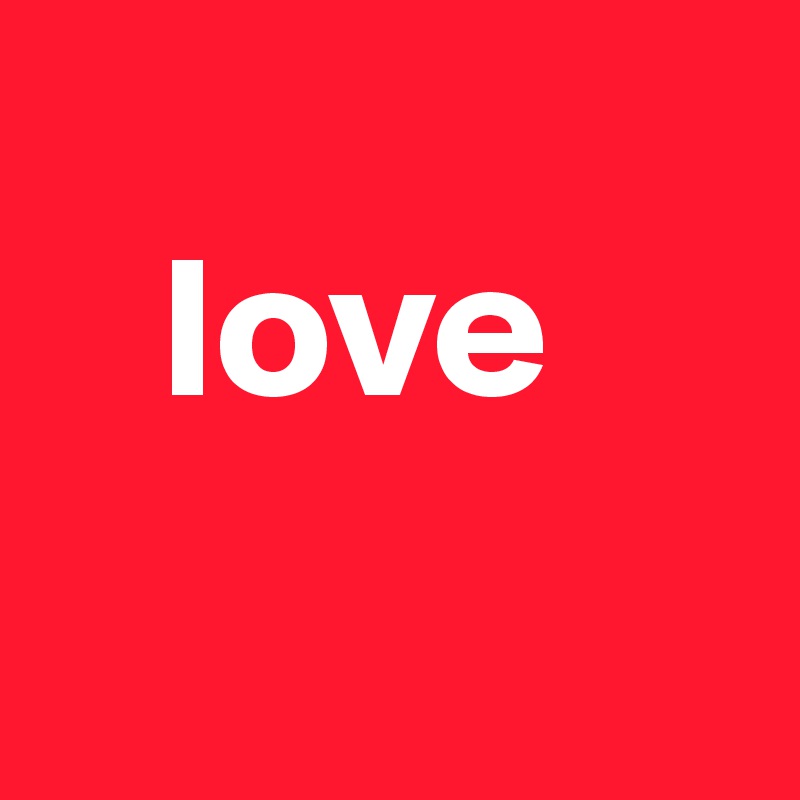 
   love