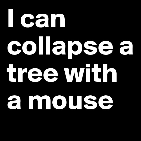 I can collapse a tree with a mouse