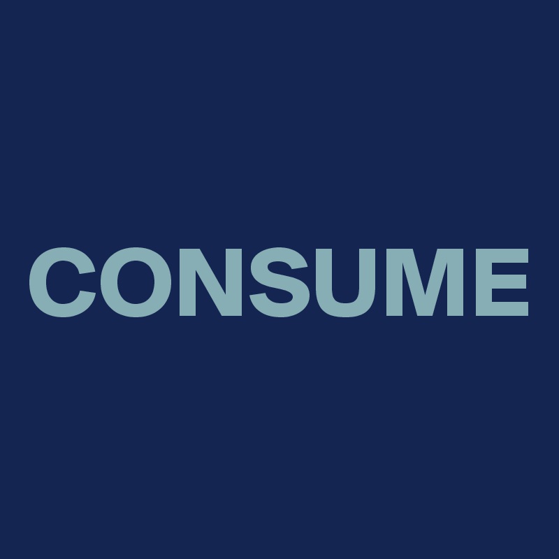 

CONSUME
