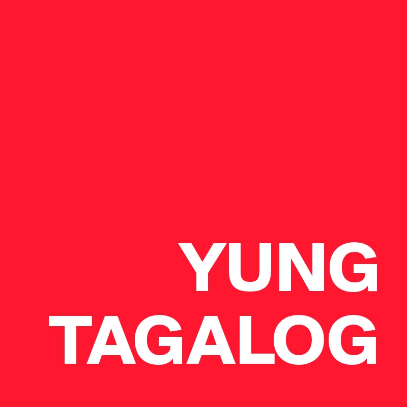 


           YUNG
  TAGALOG