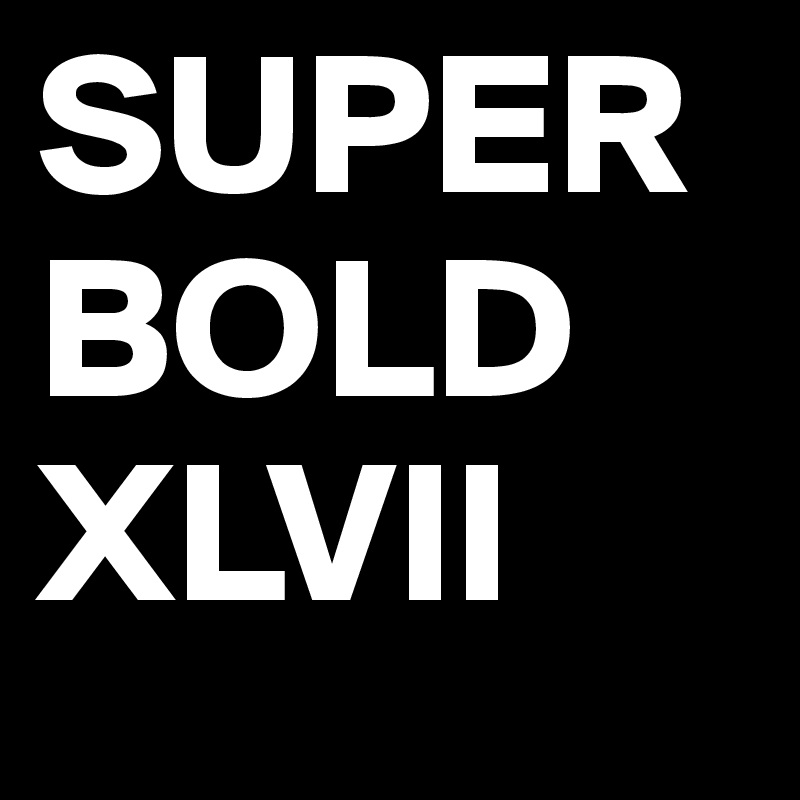 SUPER BOLD XLVII