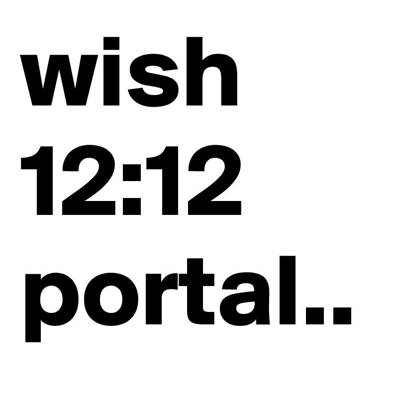 wish 12:12 portal..