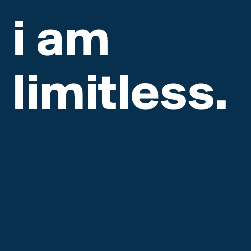i am limitless. - Post by neski on Boldomatic