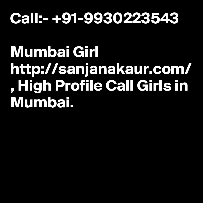 Call:- +91-9930223543

Mumbai Girl http://sanjanakaur.com/ , High Profile Call Girls in Mumbai.