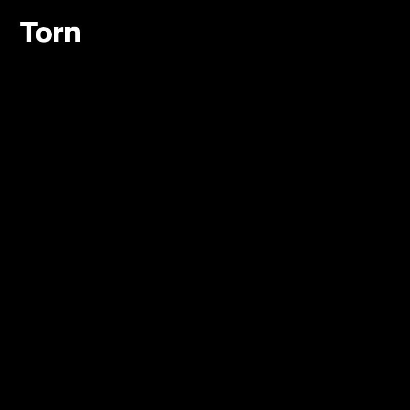 Torn










