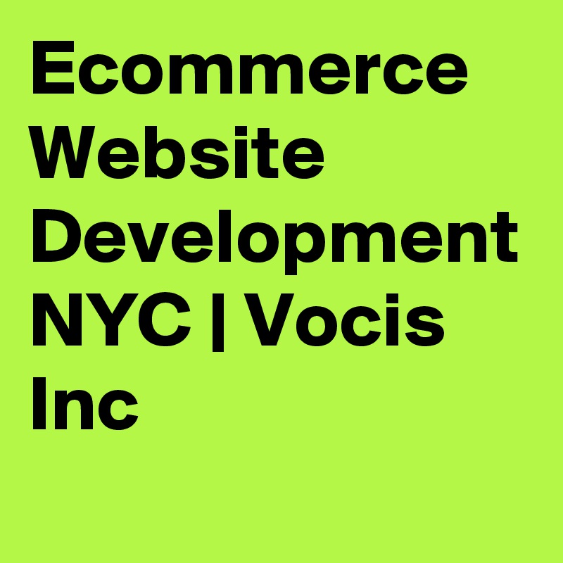 Ecommerce Website Development NYC | Vocis Inc