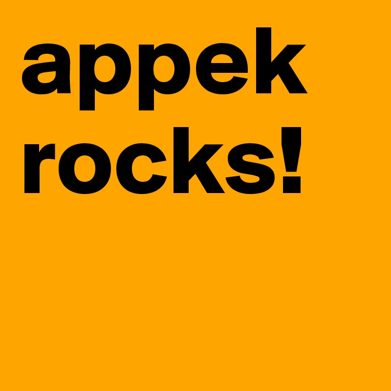 appek
rocks!
