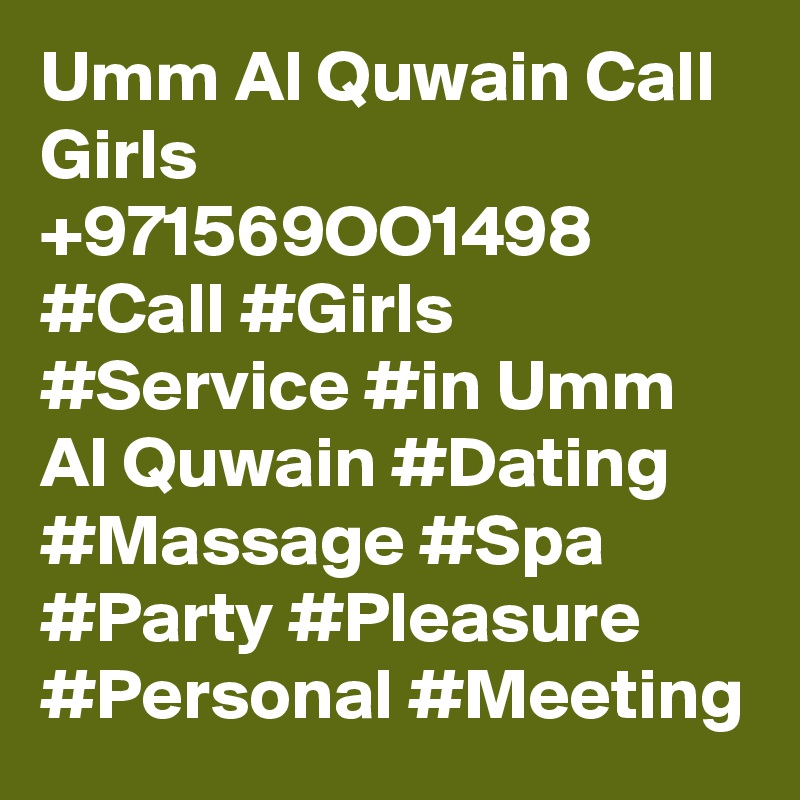Umm Al Quwain Call Girls +971569OO1498 #Call #Girls #Service #in Umm Al Quwain #Dating #Massage #Spa #Party #Pleasure #Personal #Meeting