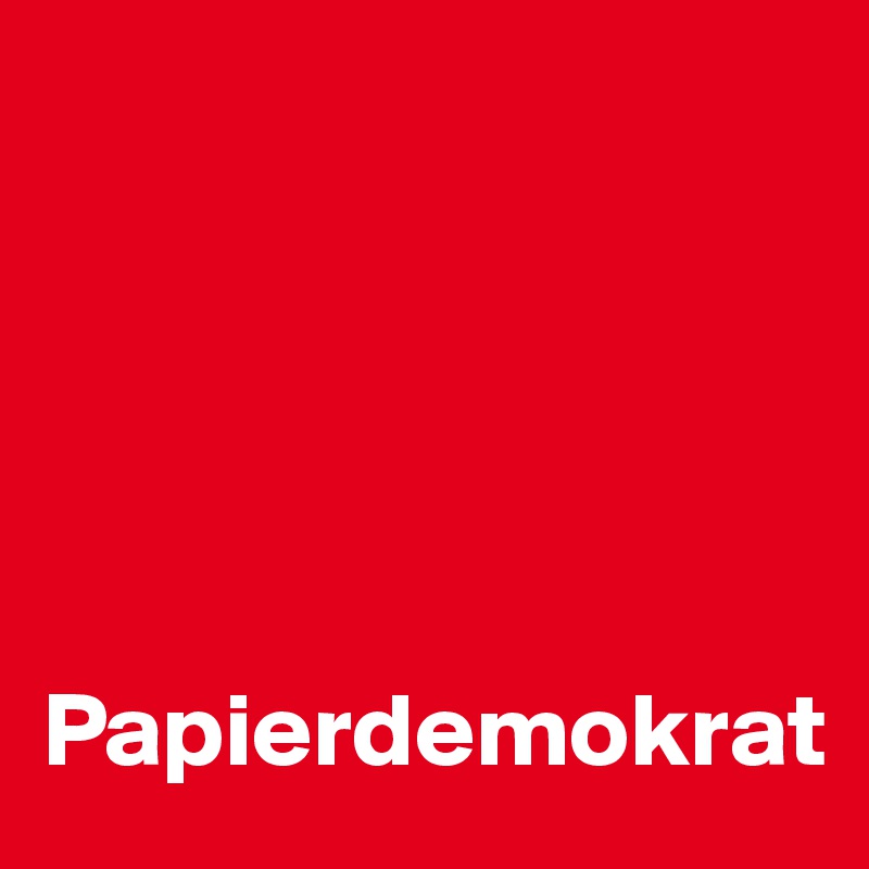 





Papierdemokrat