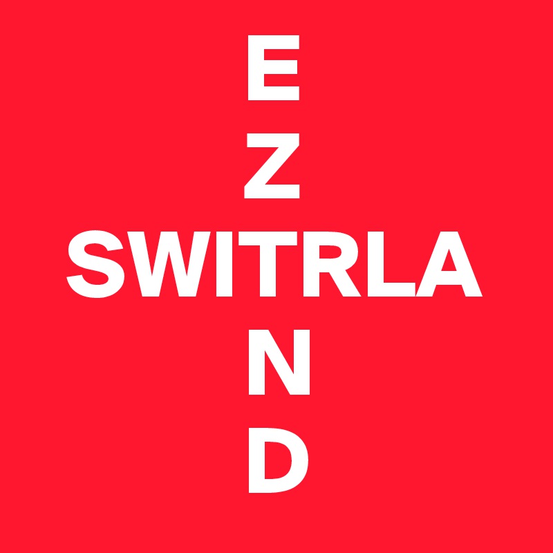            E
           Z
  SWITRLA
           N
           D